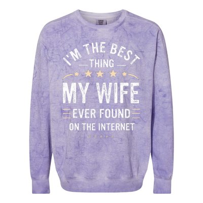 Im The Best Thing My Wife Ever Found On The Internet Funny Colorblast Crewneck Sweatshirt