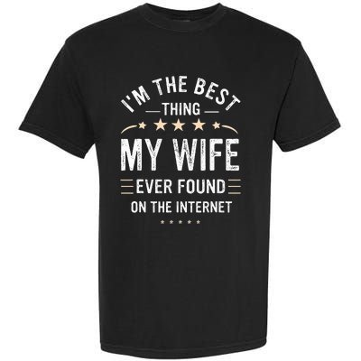 Im The Best Thing My Wife Ever Found On The Internet Funny Garment-Dyed Heavyweight T-Shirt