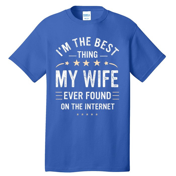 Im The Best Thing My Wife Ever Found On The Internet Funny Tall T-Shirt