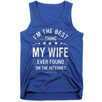 Im The Best Thing My Wife Ever Found On The Internet Funny Tank Top