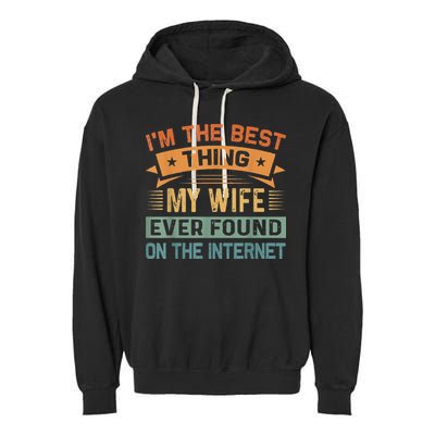 I'm The Best Thing My Wife Ever Found On The Internet Garment-Dyed Fleece Hoodie