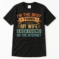 I'm The Best Thing My Wife Ever Found On The Internet Tall T-Shirt