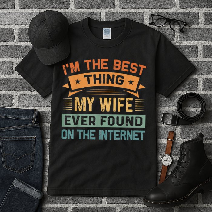 I'm The Best Thing My Wife Ever Found On The Internet Tall T-Shirt