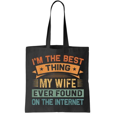 I'm The Best Thing My Wife Ever Found On The Internet Bag