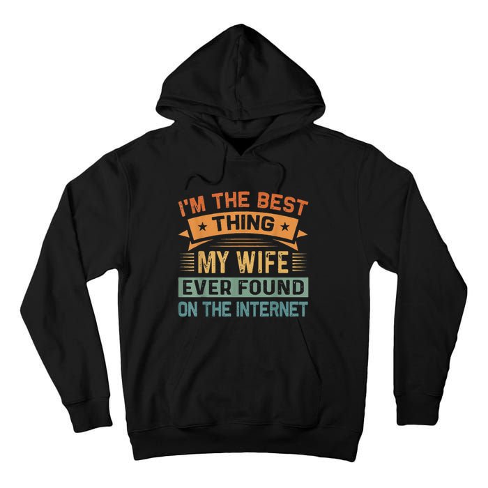 I'm The Best Thing My Wife Ever Found On The Internet Tall Hoodie