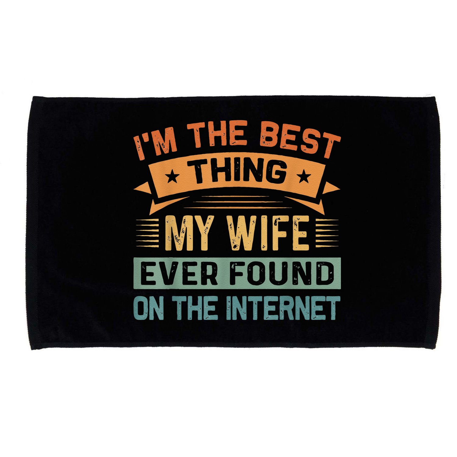 I'm The Best Thing My Wife Ever Found On The Internet Microfiber Hand Towel