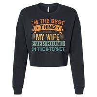 I'm The Best Thing My Wife Ever Found On The Internet Cropped Pullover Crew