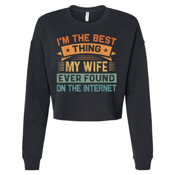I'm The Best Thing My Wife Ever Found On The Internet Cropped Pullover Crew