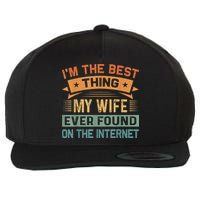 I'm The Best Thing My Wife Ever Found On The Internet Wool Snapback Cap