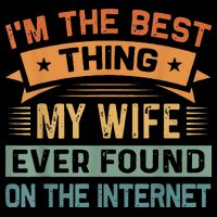 I'm The Best Thing My Wife Ever Found On The Internet Wool Snapback Cap