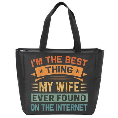 I'm The Best Thing My Wife Ever Found On The Internet Zip Tote Bag