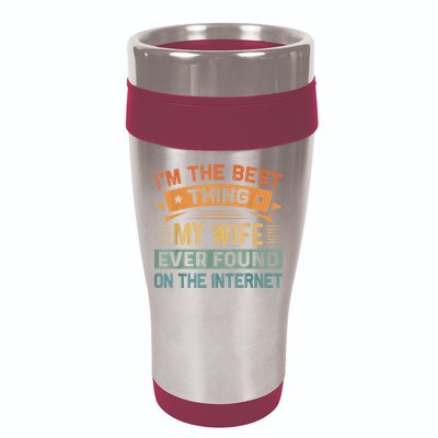 I'm The Best Thing My Wife Ever Found On The Internet 16oz Travel Tumbler