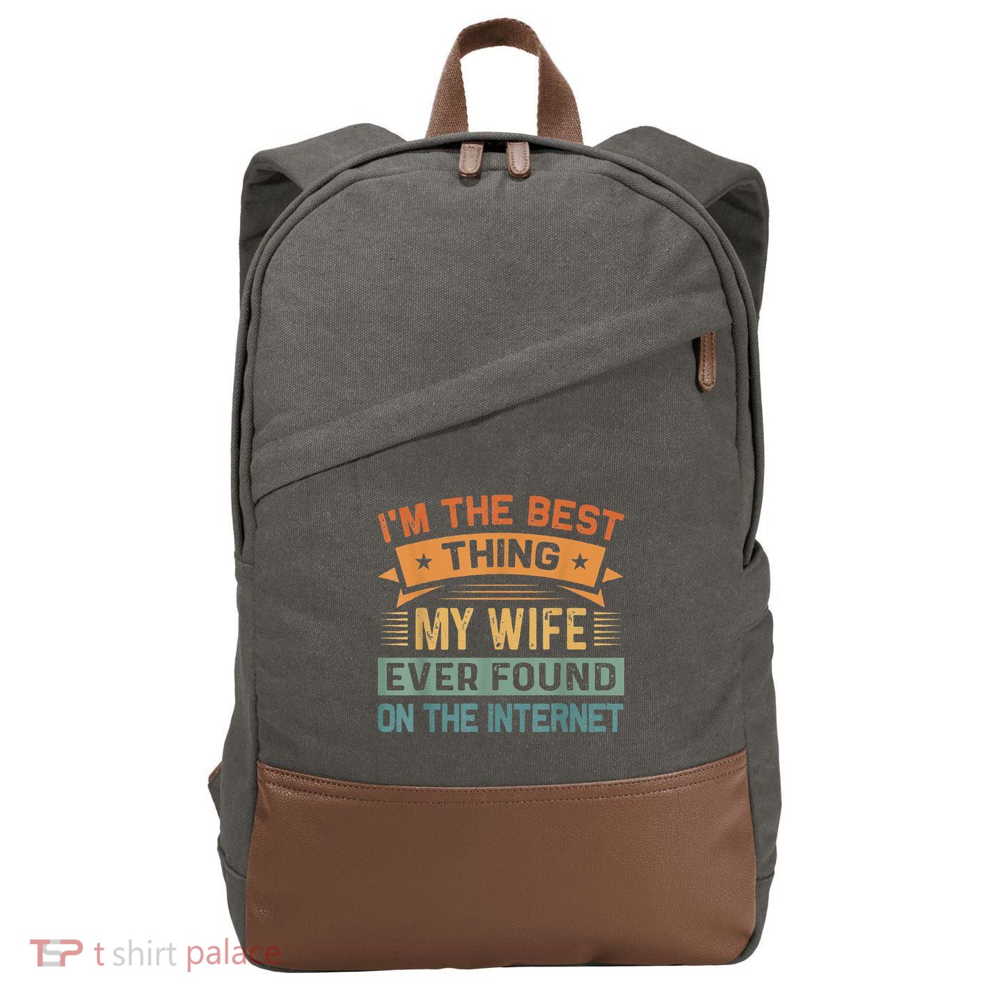 I'm The Best Thing My Wife Ever Found On The Internet Cotton Canvas Backpack