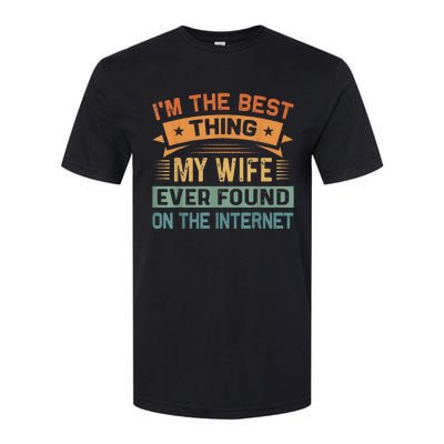 I'm The Best Thing My Wife Ever Found On The Internet Softstyle CVC T-Shirt