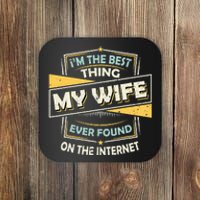 I'm The Best Thing My Wife Ever Found On The Internet Coaster