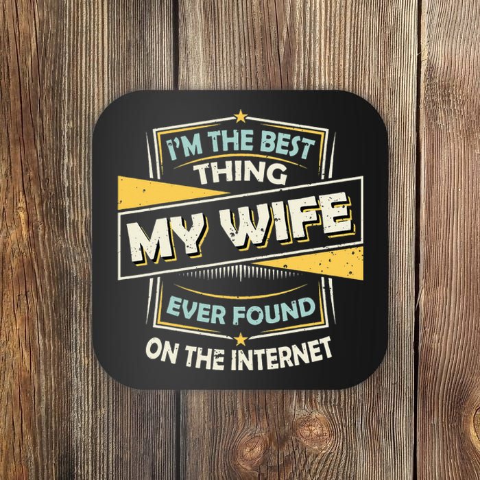 I'm The Best Thing My Wife Ever Found On The Internet Coaster