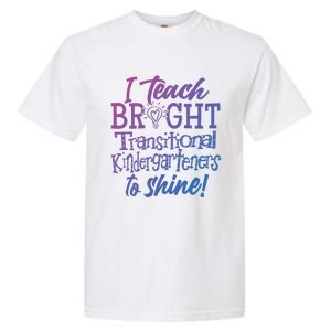 I Teach Bright Transitional Kindergarten Teacher Team Gift Garment-Dyed Heavyweight T-Shirt