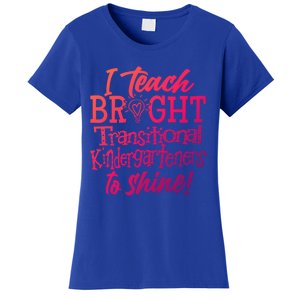 I Teach Bright Transitional Kindergarten Teacher Team Gift Women's T-Shirt