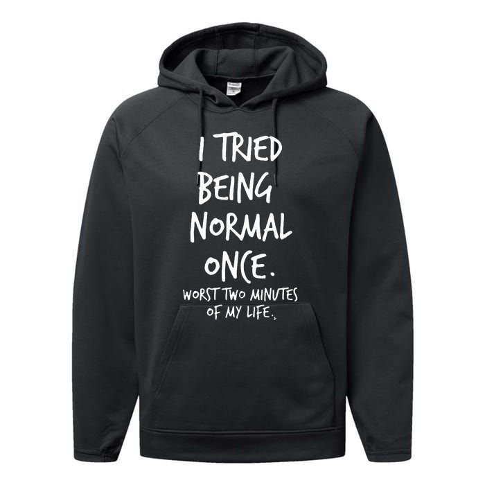 I Tried Being Normal Once Worst Two Minutes Of My Life Performance Fleece Hoodie