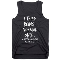 I Tried Being Normal Once Worst Two Minutes Of My Life Tank Top