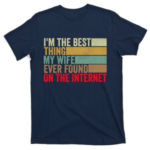 I'm The Best Thing My Wife Ever Found On The Internet Funny T-Shirt