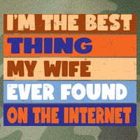 I'm The Best Thing My Wife Ever Found On The Internet Funny Legacy Tie Dye Trucker Hat