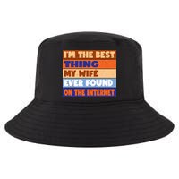 I'm The Best Thing My Wife Ever Found On The Internet Funny Cool Comfort Performance Bucket Hat