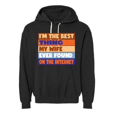 I'm The Best Thing My Wife Ever Found On The Internet Funny Garment-Dyed Fleece Hoodie