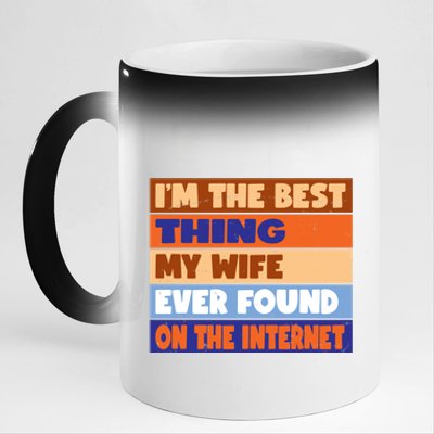 I'm The Best Thing My Wife Ever Found On The Internet Funny 11oz Black Color Changing Mug