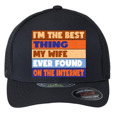 I'm The Best Thing My Wife Ever Found On The Internet Funny Flexfit Unipanel Trucker Cap