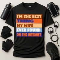 I'm The Best Thing My Wife Ever Found On The Internet Funny Performance Shirt