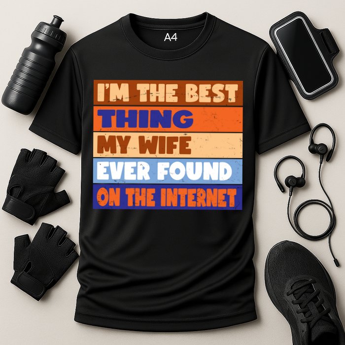 I'm The Best Thing My Wife Ever Found On The Internet Funny Performance Shirt