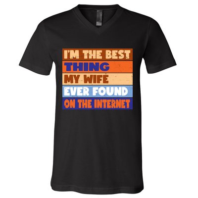 I'm The Best Thing My Wife Ever Found On The Internet Funny V-Neck T-Shirt