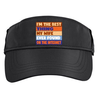 I'm The Best Thing My Wife Ever Found On The Internet Funny Adult Drive Performance Visor
