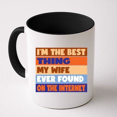 I'm The Best Thing My Wife Ever Found On The Internet Funny Coffee Mug