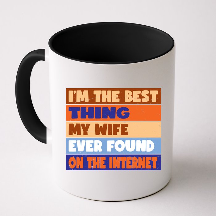 I'm The Best Thing My Wife Ever Found On The Internet Funny Mug