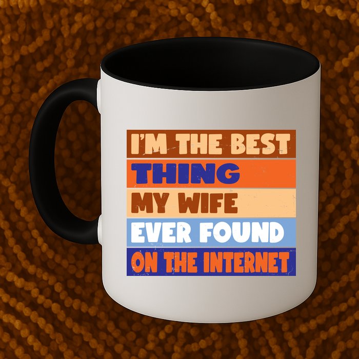 I'm The Best Thing My Wife Ever Found On The Internet Funny Mug