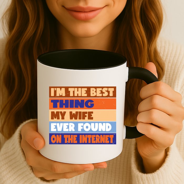 I'm The Best Thing My Wife Ever Found On The Internet Funny Mug