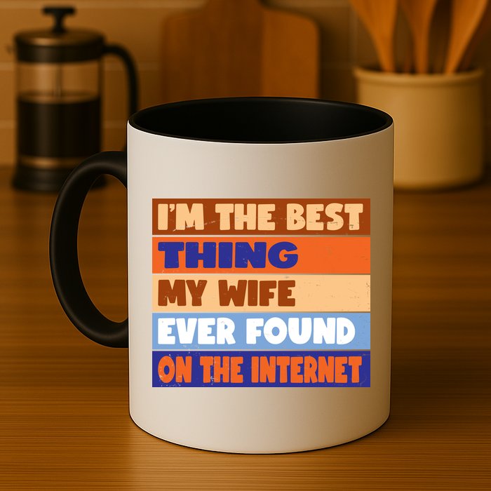 I'm The Best Thing My Wife Ever Found On The Internet Funny Mug