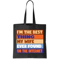 I'm The Best Thing My Wife Ever Found On The Internet Funny Bag