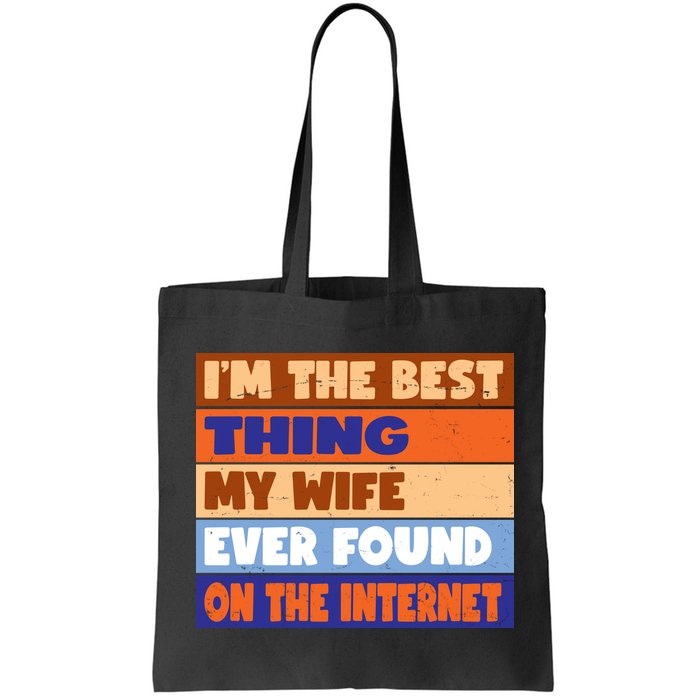 I'm The Best Thing My Wife Ever Found On The Internet Funny Bag