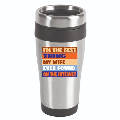 I'm The Best Thing My Wife Ever Found On The Internet Funny 16oz Travel Tumbler