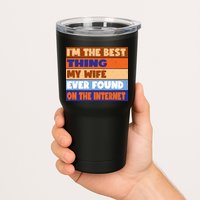 I'm The Best Thing My Wife Ever Found On The Internet Funny Tumbler