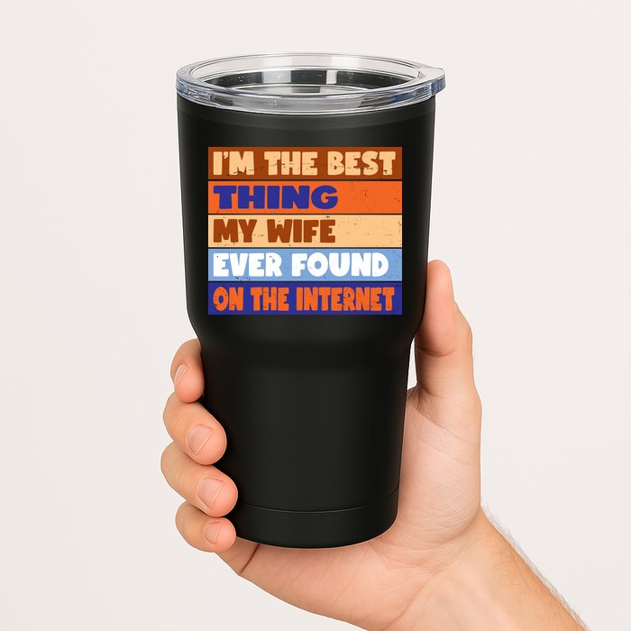 I'm The Best Thing My Wife Ever Found On The Internet Funny Tumbler