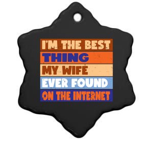 I'm The Best Thing My Wife Ever Found On The Internet Funny Ceramic Star Ornament