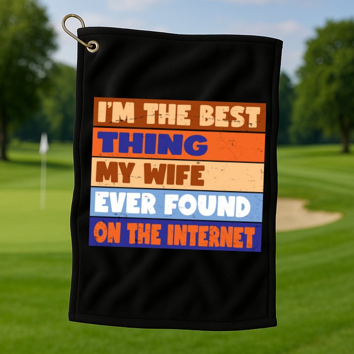 I'm The Best Thing My Wife Ever Found On The Internet Funny Golf Towel