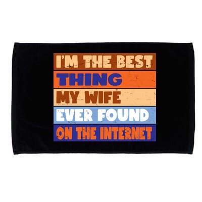 I'm The Best Thing My Wife Ever Found On The Internet Funny Microfiber Hand Towel