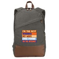 I'm The Best Thing My Wife Ever Found On The Internet Funny Cotton Canvas Backpack