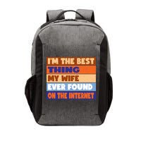 I'm The Best Thing My Wife Ever Found On The Internet Funny Vector Backpack