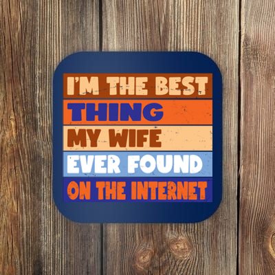 I'm The Best Thing My Wife Ever Found On The Internet Funny Coaster